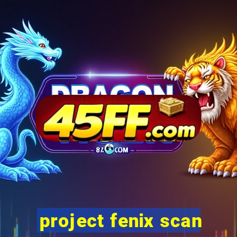 project fenix scan